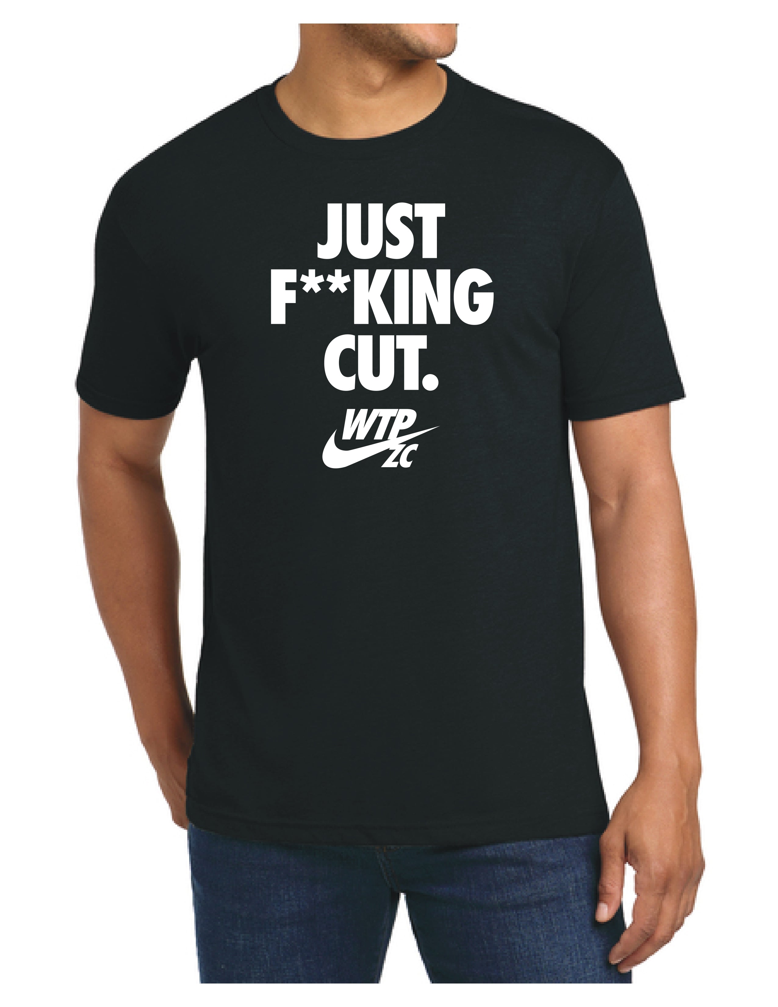 JUST F**KING CUT T-SHIRT